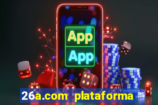 26a.com plataforma de jogos